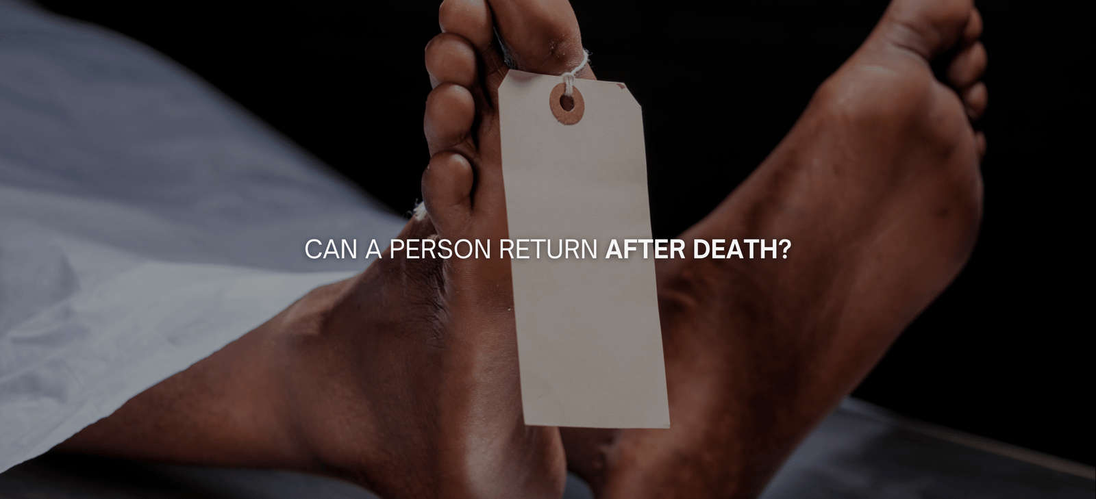 Can a Person Return After Death